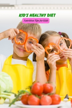 Paperback Kid's Healthy Diet: Nutrition Tips for Kids: Caring Book for Kids Book