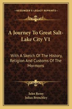 Paperback A Journey To Great Salt-Lake City V1: With A Sketch Of The History, Religion And Customs Of The Mormons Book