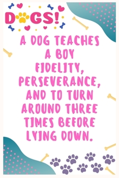 Paperback A dog teaches a boy fidelity, perseverance, and to turn around three times before lying down: Journal Notebook for Dog Lover 6&#8242; x 9&#8242;, 100 Book