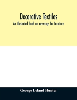 Paperback Decorative textiles: an illustrated book on coverings for furniture, walls and floors, including damasks, brocades and velvets, tapestries, Book
