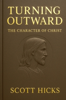 Paperback Turning Outward - The Character of Christ: Lessons from the Life and Character of Jesus Christ for Latter-day Saints Book