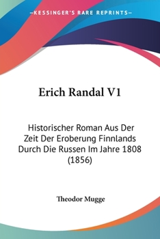 Paperback Erich Randal V1: Historischer Roman Aus Der Zeit Der Eroberung Finnlands Durch Die Russen Im Jahre 1808 (1856) [German] Book