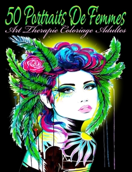 50 PORTRAITS DE FEMMES: ART THERAPIE COLORIAGE ADULTES
