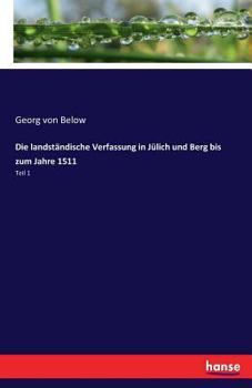 Paperback Die landständische Verfassung in Jülich und Berg bis zum Jahre 1511: Teil 1 [German] Book