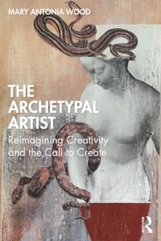 Paperback The Archetypal Artist: Reimagining Creativity and the Call to Create Book