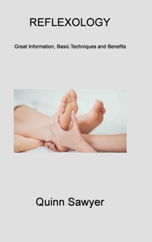 Reflexology 1: Great Information, Basic Techniques and Benefits