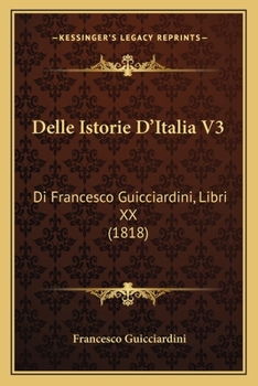 Delle Istorie D'Italia V3: Di Francesco Guicciardini, Libri XX (1818)