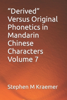 Paperback "Derived" Versus Original Phonetics in Mandarin Chinese Characters Volume 7 Book