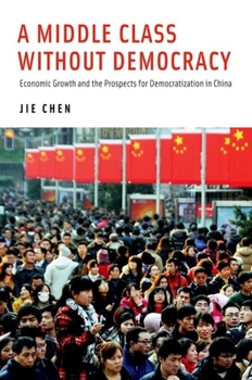 Hardcover Middle Class Without Democracy: Economic Growth and the Prospects for Democratization in China Book