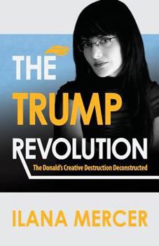 Paperback The Trump Revolution: The Donald's Creative Destruction Deconstructed Book