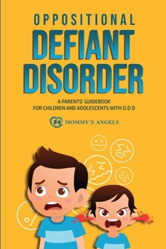 Paperback Oppositional Defiant Disorder: A Parents' Guidebook for Children and Adolescents with O.D.D. (All you need from theory to practical strategies) Book