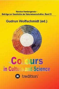 Hardcover Colours in Culture and Science.: 200 Years Goethe's Colour Theory. Proceedings of the Interdisciplinary Symposium in Hamburg, Oct. 12-15, 2010. Nunciu Book