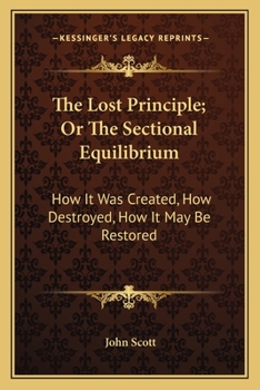 Paperback The Lost Principle; Or The Sectional Equilibrium: How It Was Created, How Destroyed, How It May Be Restored Book