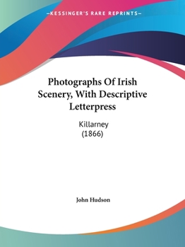 Paperback Photographs Of Irish Scenery, With Descriptive Letterpress: Killarney (1866) Book