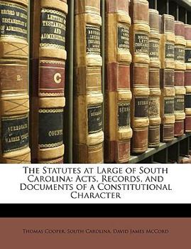 Paperback The Statutes at Large of South Carolina: Acts, Records, and Documents of a Constitutional Character Book