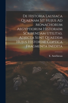 Paperback De Historia Lausiaca Quaenam Sit Hujus Ad Monachorum Aegyptiorum Historaim Scribendam Utilitas. Adjecta Sunt Quaedem Hujus Historiae Coptica Fragmenta [Latin] Book