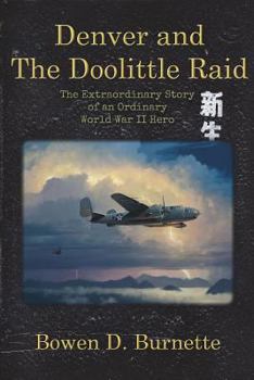 Paperback Denver and the Doolittle Raid: The Extraordinary Story of an Ordinary World War II Hero Book