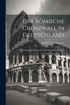 Paperback Der Römische Grenzwall in Deutschland: Militärische Und Technische Beschreibung Desselben [German] Book