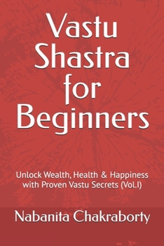 Paperback Vastu Shastra for Beginners: Unlock Wealth, Health & Happiness with Proven Vastu Secrets (Vol.I) Book