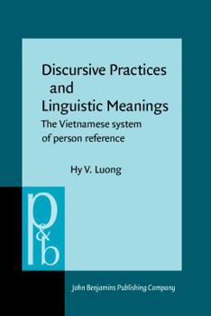 Discursive Practices and Linguistic Meanings: The Vietnamese System of Person Reference (Pragmatics and Beyond New Series) - Book #11 of the Pragmatics & Beyond New Series