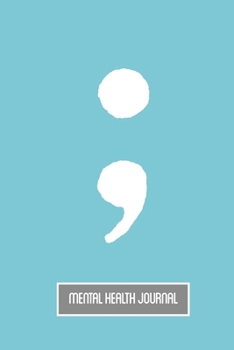 ; Mental Health Journal: Daily Emotional Records Notebook Tracker Log Book - Includes List of Emotions - For Adults or Teens - Light Blue & Gray Cover with Semicolon - 150 pages (6 x 9 inches)