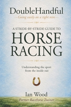 DoubleHandful: A Stride-by-Stride Guide to Horse Racing