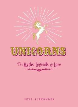 Hardcover Unicorns: The Myths, Legends, & Lore Book