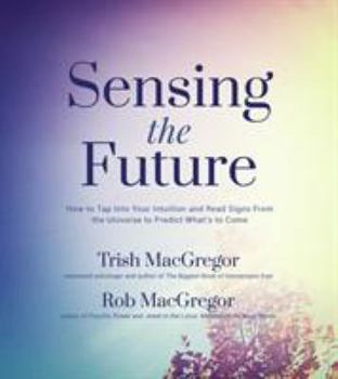 Paperback Sensing the Future: How to Tap Into Your Intuition and Read Signs from the Universe to Predict What's to Come Book