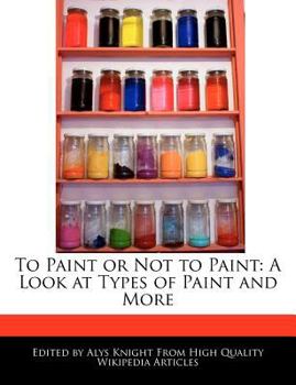 To Paint or Not to Paint : A Look at Types of Paint and More