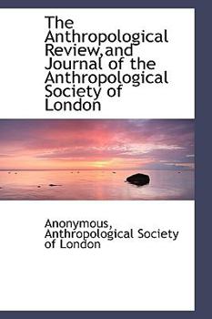 The Anthropological Review,and Journal of the Anthropological Society of London