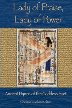 Paperback Lady of Praise, Lady of Power: Ancient Hymns of the Goddess Aset Book