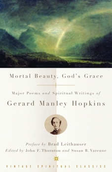Paperback Mortal Beauty, God's Grace: Major Poems and Spiritual Writings of Gerard Manley Hopkins Book