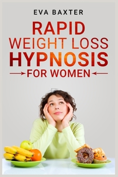 Paperback Rapid Weight Loss Hypnosis for Women: Meditation, Self-Hypnosis, and Positive Affirmations to Rapid and Sustainable Weight Loss. Build Your Confidence Book
