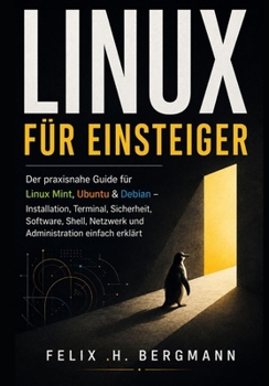 Paperback Linux für Einsteiger: Der praxisnahe Guide für Linux Mint, Ubuntu & Debian – Installation, Terminal, Sicherheit, Software, Shell, Netzwerk und Administration einfach erklärt (German Edition) [German] Book