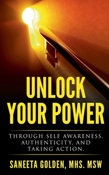 Paperback Unlock Your Power: Through Self Awareness, Authenticity and Taking Action Book