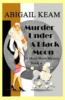 Murder Under A Black Moon: A 1930s Mona Moon Historical Cozy Mystery - Book #6 of the Mona Moon Mystery