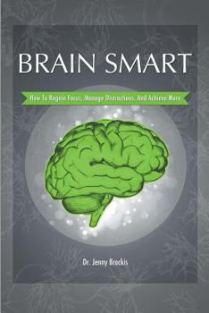 Paperback Brain Smart: How to Regain Focus, Manage Distractions and Achieve More Book