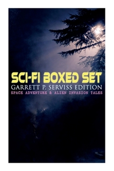 Paperback Sci-Fi Boxed Set: Garrett P. Serviss Edition - Space Adventure & Alien Invasion Tales: Edison's Conquest of Mars, A Columbus of Space, T Book