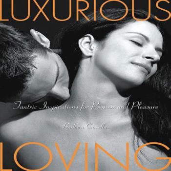 Paperback Luxurious Loving: Tantric Inspirations for Passion and Pleasure Book