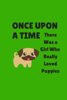 Paperback Once Upon A Time There Was A Girl Who Really Loved Books And puppies, Cute Puppies Valentine's day Gift for Dog Lovers Notebook Journal.: Perfect Gift Book