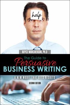 Paperback The Guide to Persuasive Business Writing: A New Model that Gets Results Book