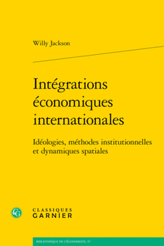 Paperback Integrations Economiques Internationales: Ideologies, Methodes Institutionnelles Et Dynamiques Spatiales [French] Book