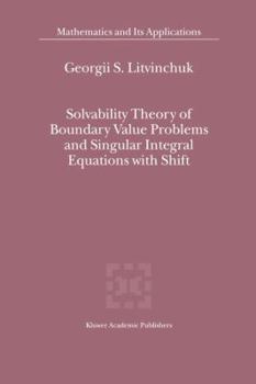 Hardcover Solvability Theory of Boundary Value Problems and Singular Integral Equations with Shift Book