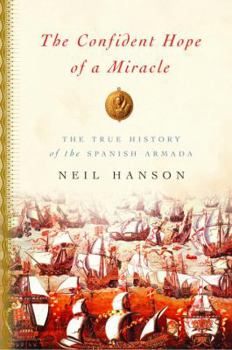 Hardcover The Confident Hope of a Miracle: The True History of the Spanish Armada Book