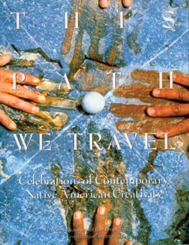 Hardcover This Path We Travel: Celebrations of Contemporary Native American Creativity Book