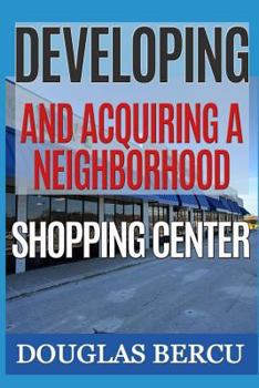 Paperback Developing and Acquiring Neighborhood Shopping Center Book