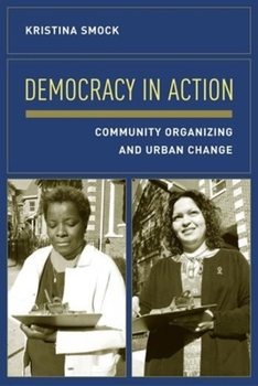 Hardcover Democracy in Action: Community Organizing and Urban Change Book