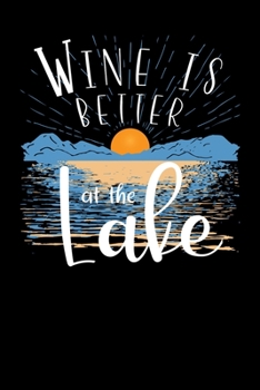 Wine Is Better At The Lake: Funny Lake Life College Ruled Lined Black Notebook Journal 6 x 9 119 Pages