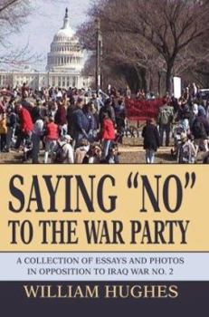 Paperback Saying No to the War Party: A Collection of Essays and Photos in Opposition to Iraq War No. 2 Book