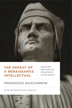 The Defeat of a Renaissance Intellectual: Selected Writings of Francesco Guicciardini - Book  of the Early Modern Studies